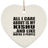All I Care About Is My Kishu - Heart Ornament