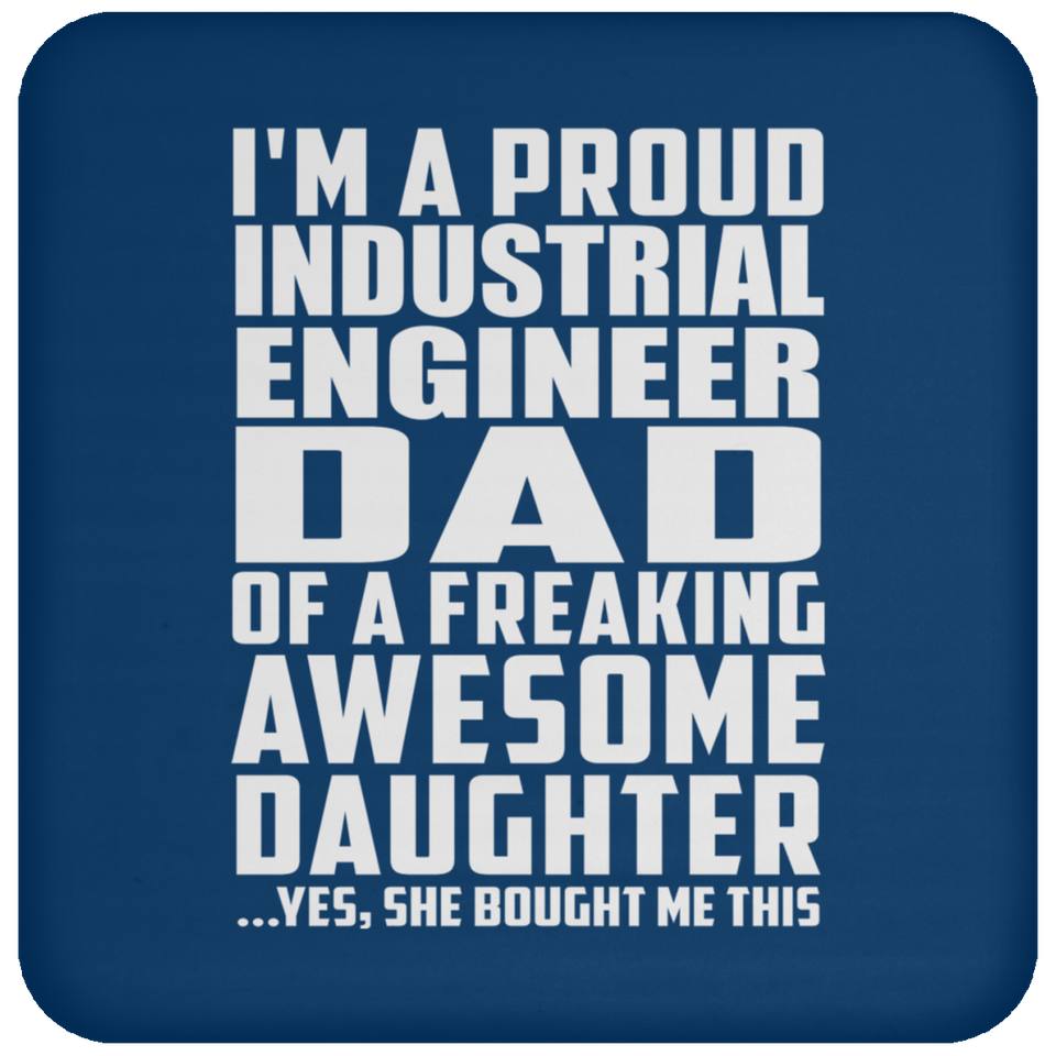 Proud Industrial Engineer Dad Of Awesome Daughter - Drink Coaster