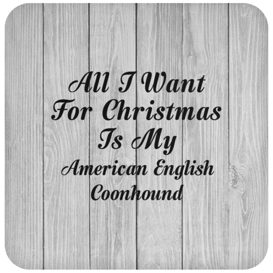 All I Want For Christmas Is My American English Coonhound - Drink Coaster F