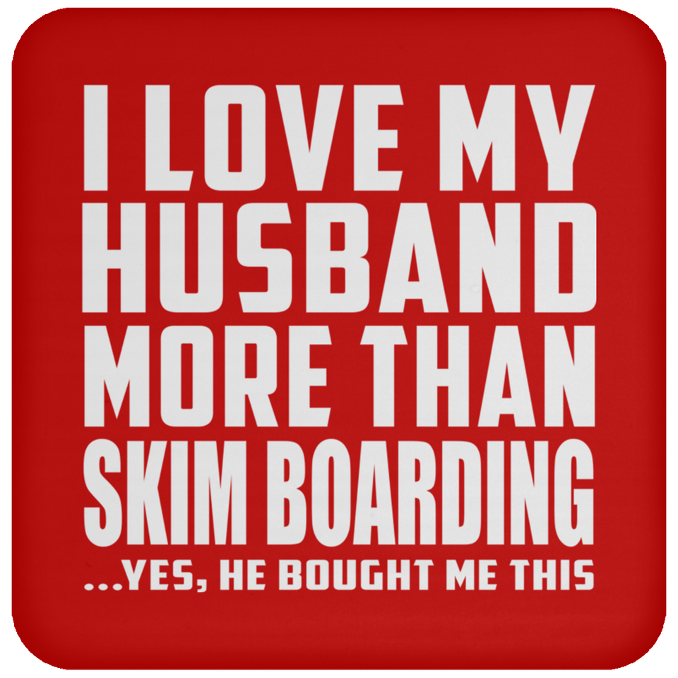 I Love My Husband More Than Skim Boarding - Drink Coaster
