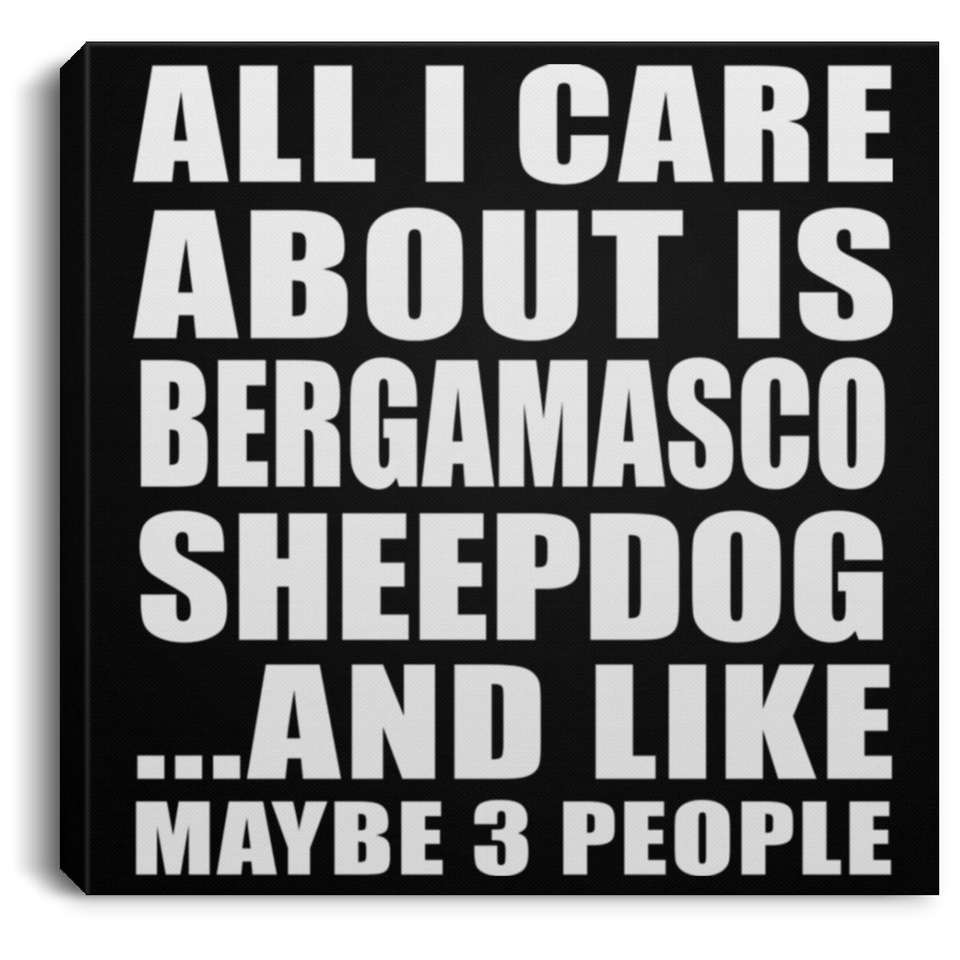 All I Care About Is Bergamasco Sheepdog - Canvas Square
