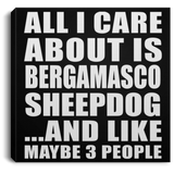 All I Care About Is Bergamasco Sheepdog - Canvas Square