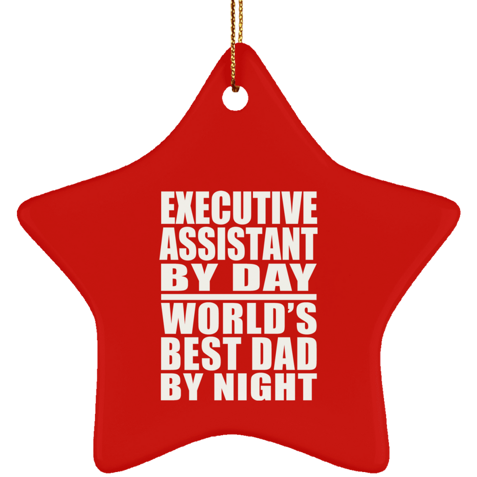 Executive Assistant By Day World's Best Dad By Night - Star Ornament
