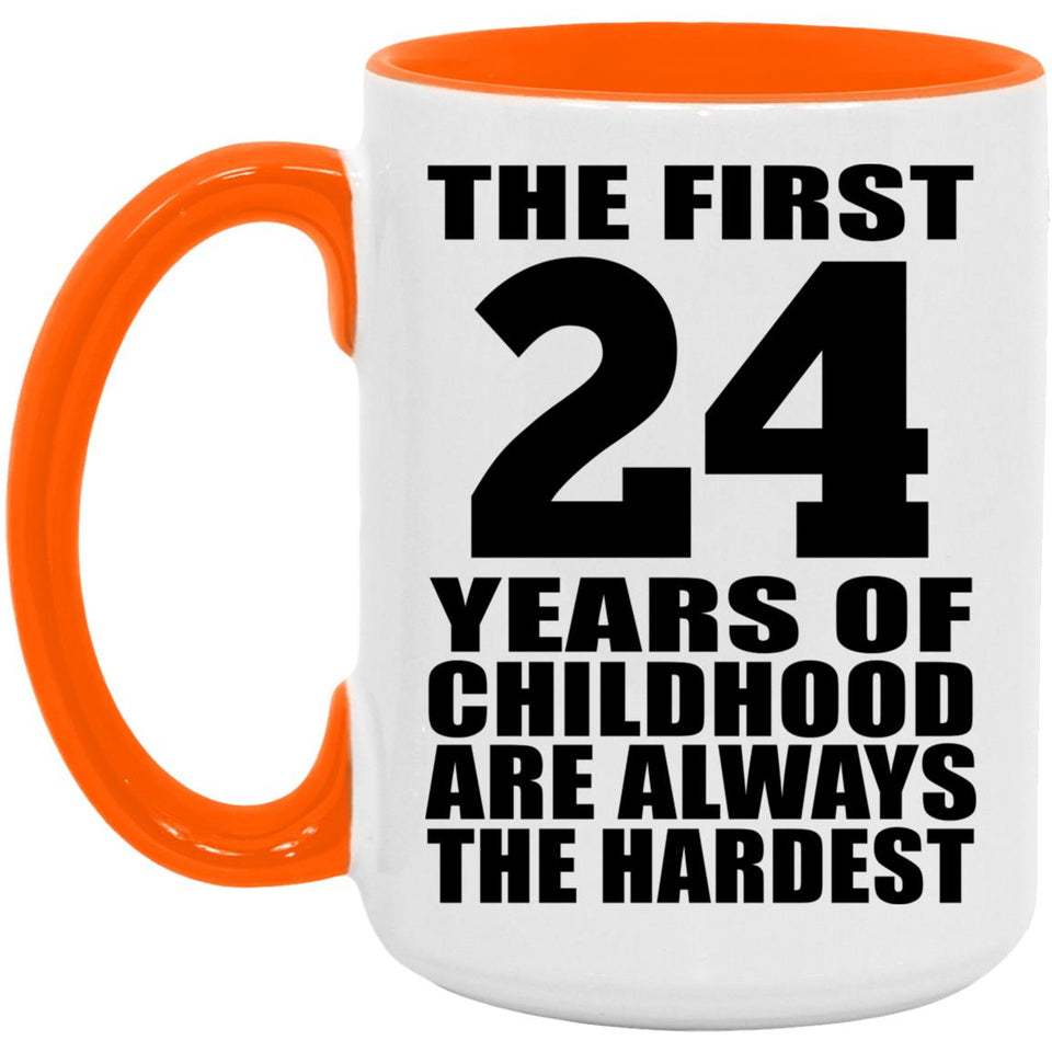 24th Birthday First 24 Years of Childhood Are The Hardest - 15oz Accent Mug Orange