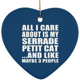 All I Care About Is My Serrade Petit Cat - Heart Ornament