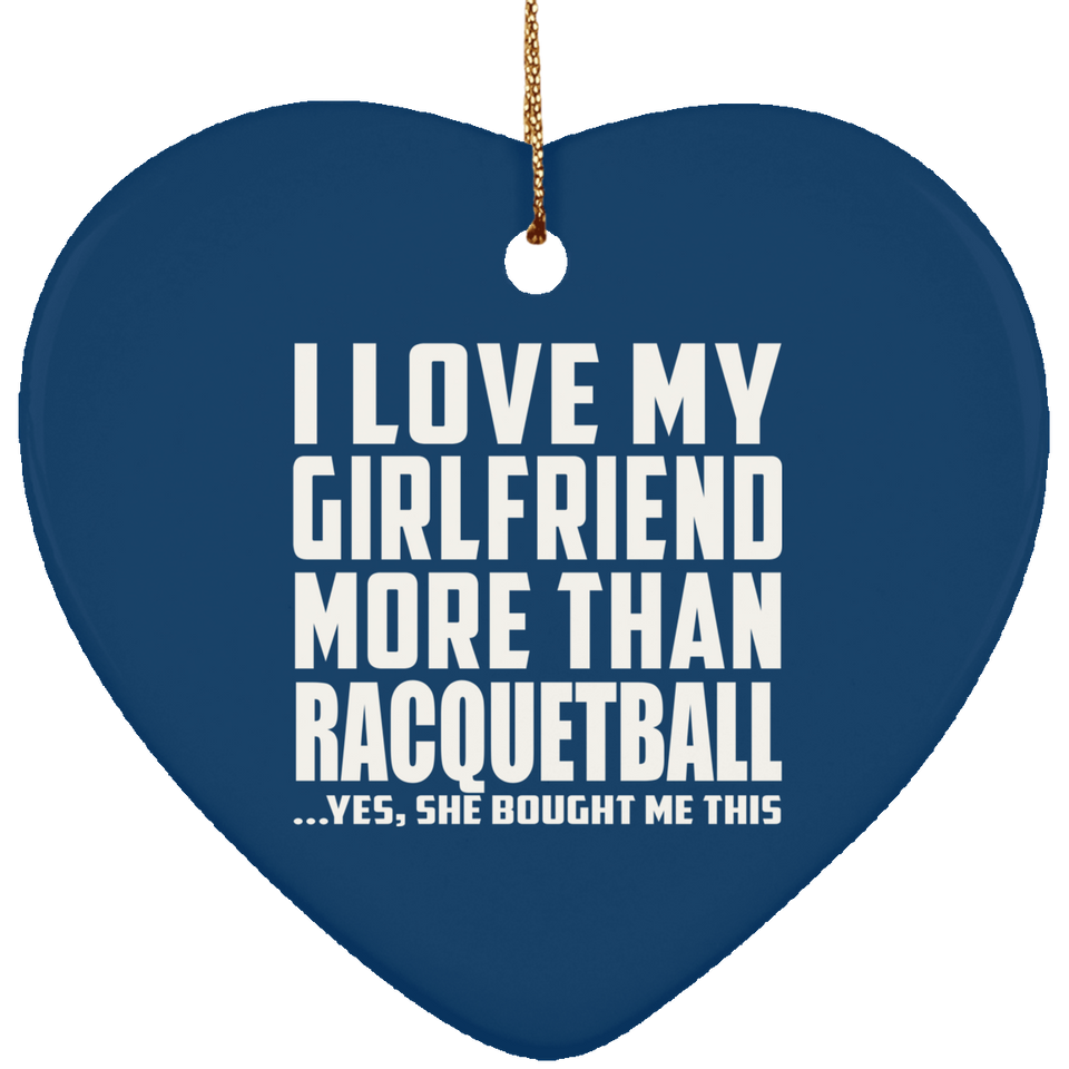 I Love My Girlfriend More Than Racquetball - Heart Ornament
