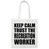 Keep Calm and Trust The Recreation Worker - Tote Bag White