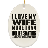 I Love My Wife More Than Roller Skating - Oval Ornament