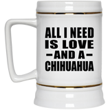 All I Need Is Love And A Chihuahua - Beer Stein