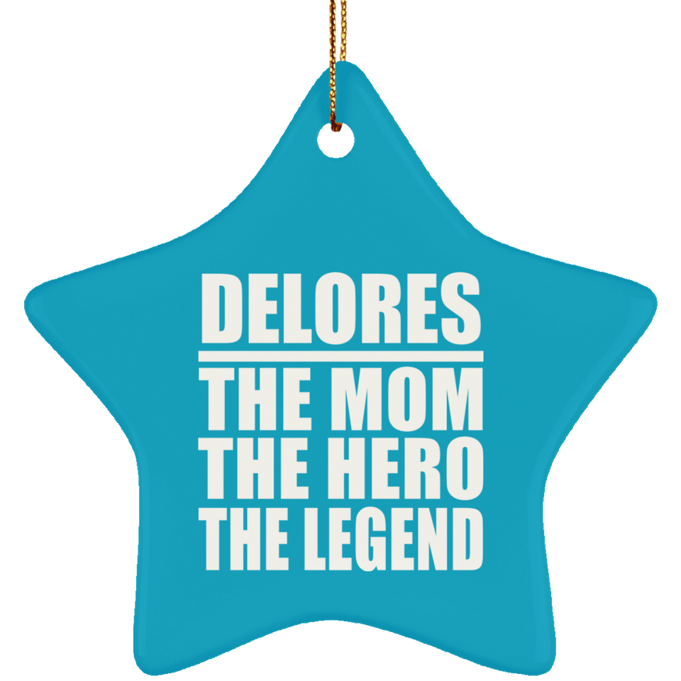 Delores The Mom The Hero The Legend - Star Ornament