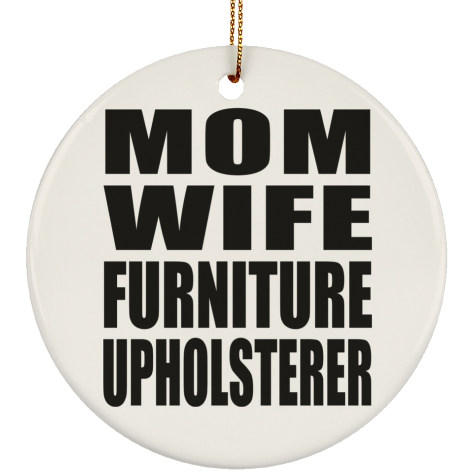 Mom Wife Furniture Upholsterer - Circle Ornament