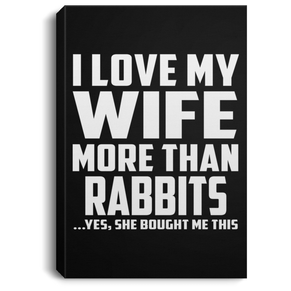 I Love My Wife More Than Rabbits - Canvas Portrait