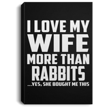 I Love My Wife More Than Rabbits - Canvas Portrait