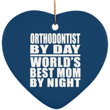 Orthodontist By Day World's Best Mom By Night - Heart Ornament