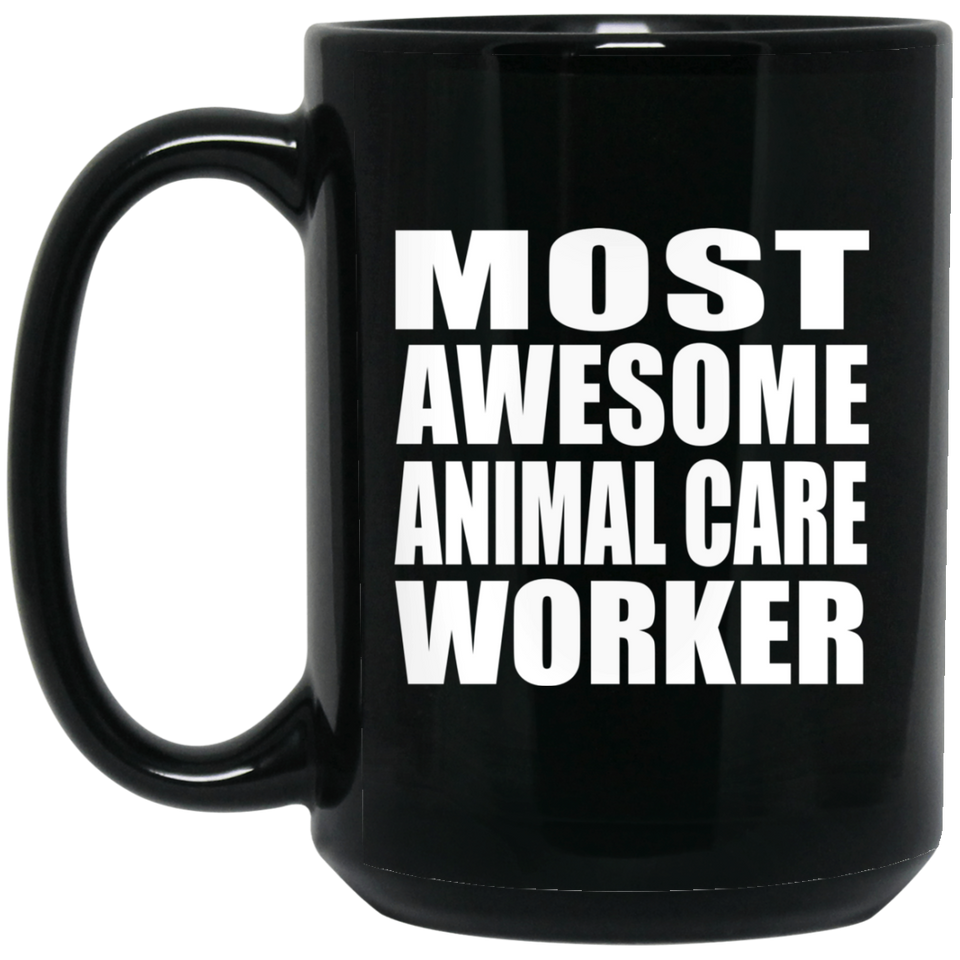 Most Awesome Animal Care Worker - 15 Oz Coffee Mug Black