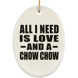 All I Need Is Love And A Chow Chow - Oval Ornament