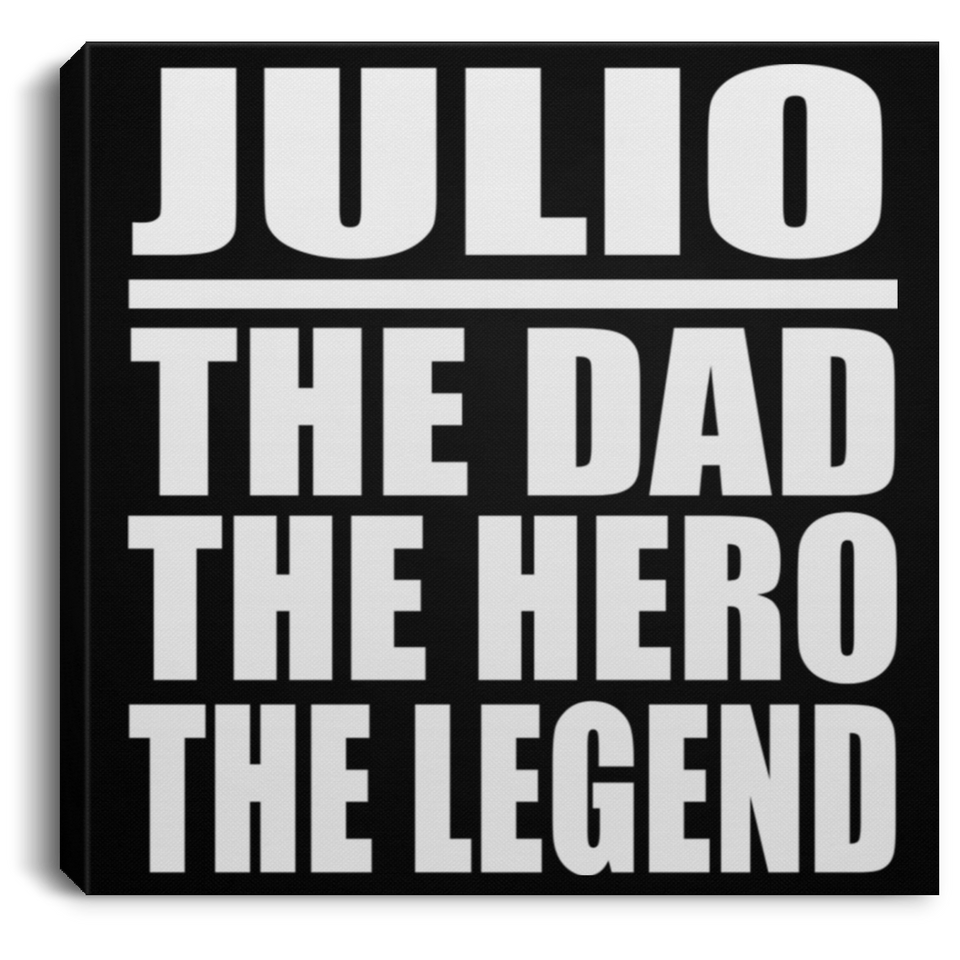 Julio The Dad The Hero The Legend - Canvas Square