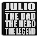 Julio The Dad The Hero The Legend - Canvas Square