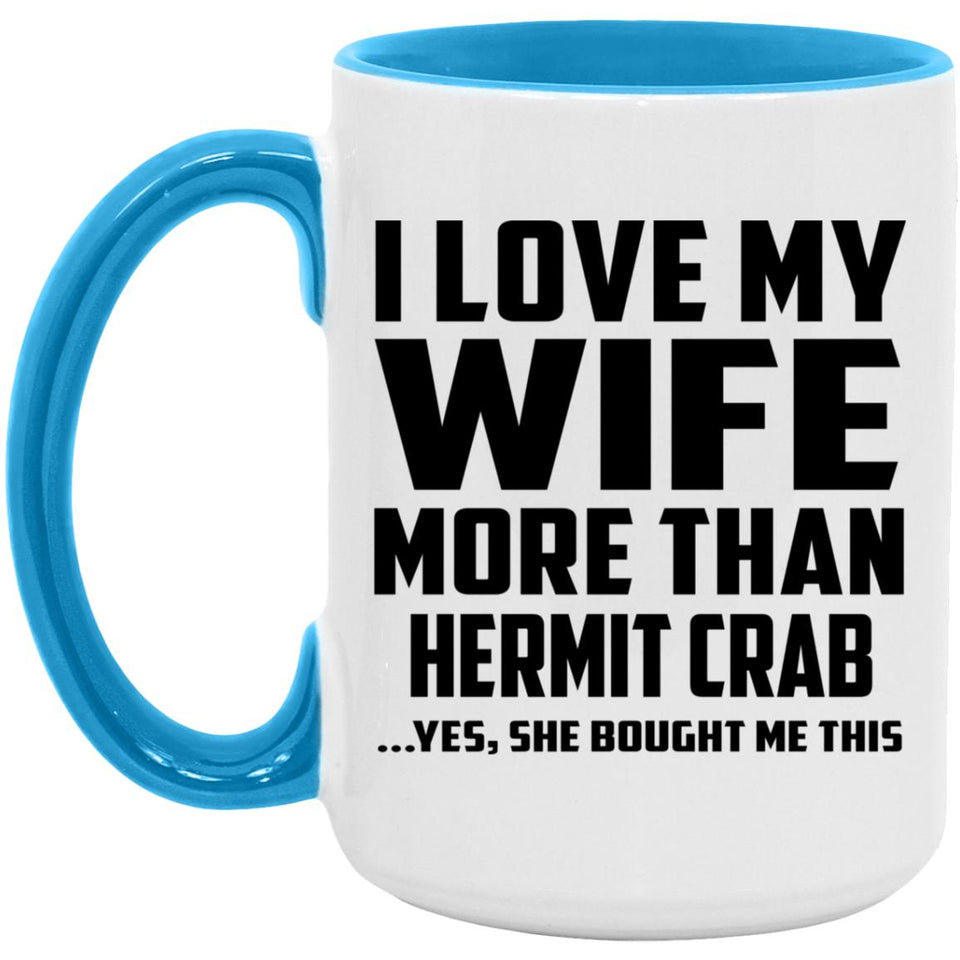 I Love My Wife More Than Hermit Crab - 15oz Accent Mug Blue