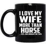 I Love My Wife More Than Horse - 11 Oz Coffee Mug Black