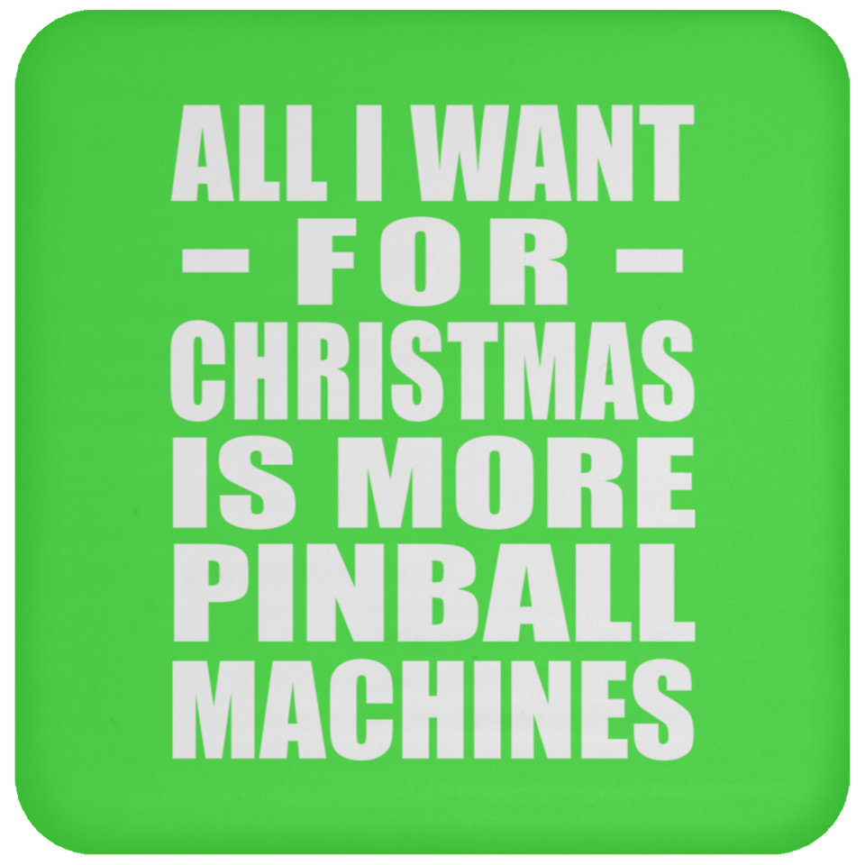 All I Want For Christmas Is More Pinball Machines - Coaster