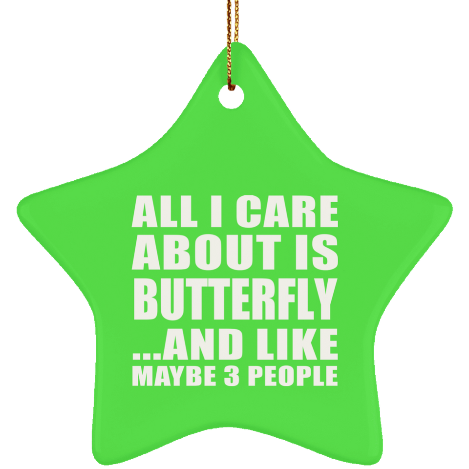 All I Care About Is Butterfly - Star Ornament
