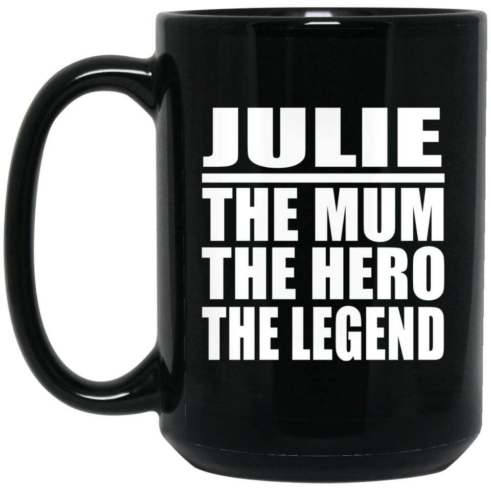 Julie The Mum The Hero The Legend - 15 Oz Coffee Mug Black