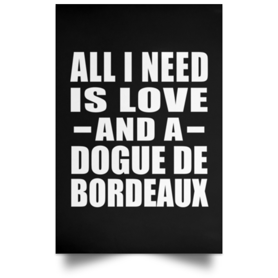 All I Need Is Love And A Dogue De Bordeaux - Poster Portrait