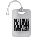 All I Need Is Love And My Tibetan Mastiff - Luggage Bag Tag