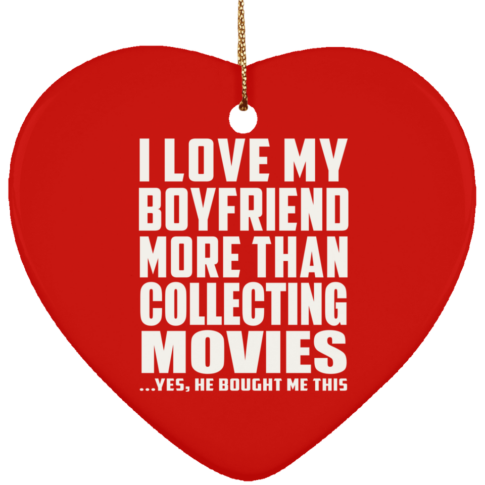 I Love My Boyfriend More Than Collecting Movies - Heart Ornament