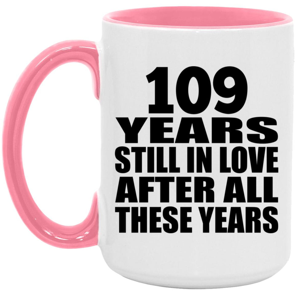 109th Anniversary 109 Years Still In Love After These Years - 15oz Accent Mug Pink