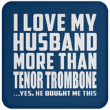 I Love My Husband More Than Tenor Trombone - Drink Coaster
