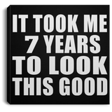 7th Birthday Took Me 7 Years To Look This Good - Canvas Square