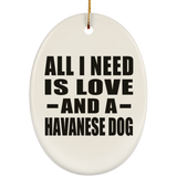 All I Need Is Love And A Havanese Dog - Oval Ornament