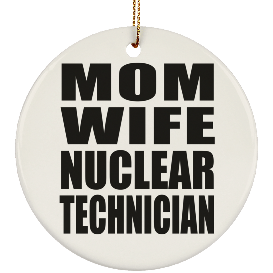 Mom Wife Nuclear Technician - Circle Ornament