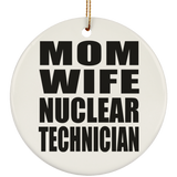 Mom Wife Nuclear Technician - Circle Ornament