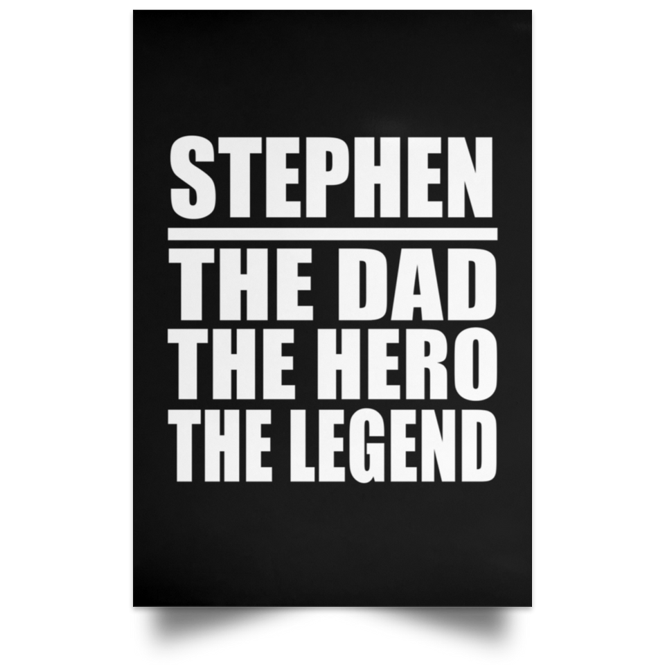 Stephen The Dad The Hero The Legend - Poster Portrait