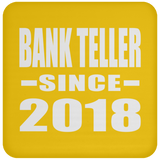 Bank Teller Since 2018 - Drink Coaster