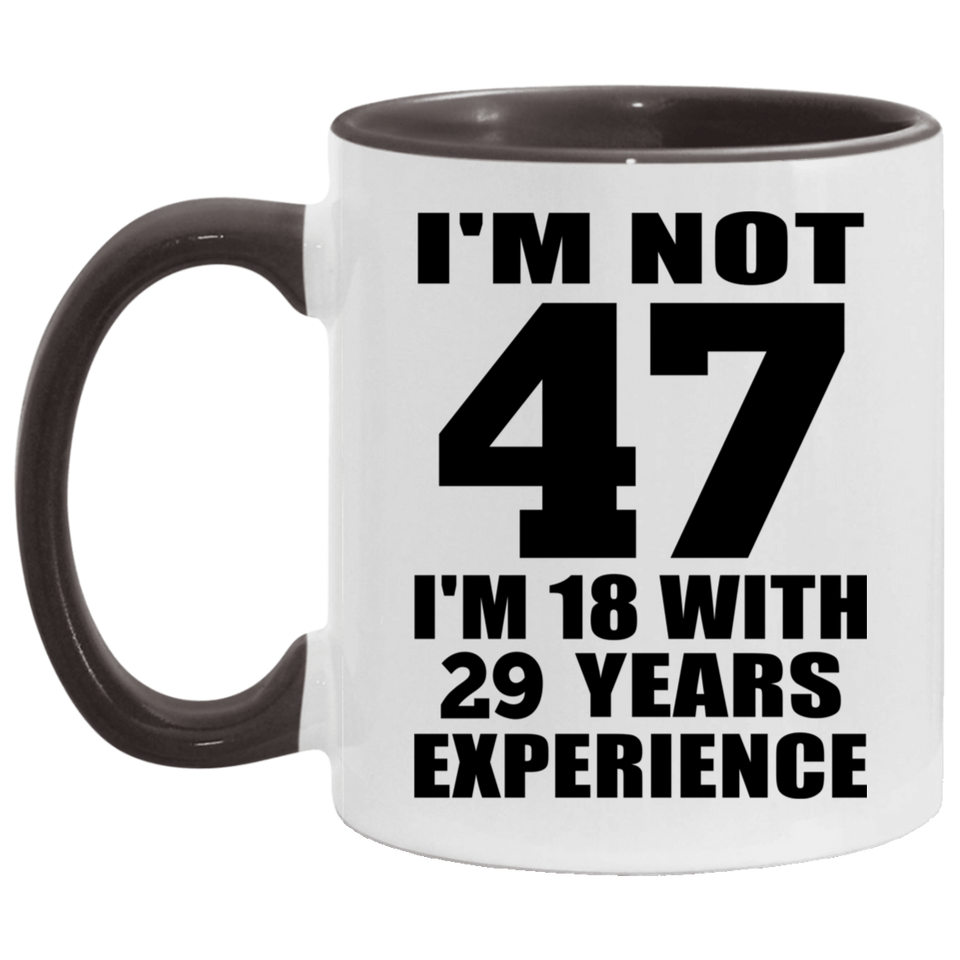47th Birthday I'm Not 47 I'm 18 With 29 Years Experience - 11oz Accent Mug Black