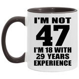 47th Birthday I'm Not 47 I'm 18 With 29 Years Experience - 11oz Accent Mug Black