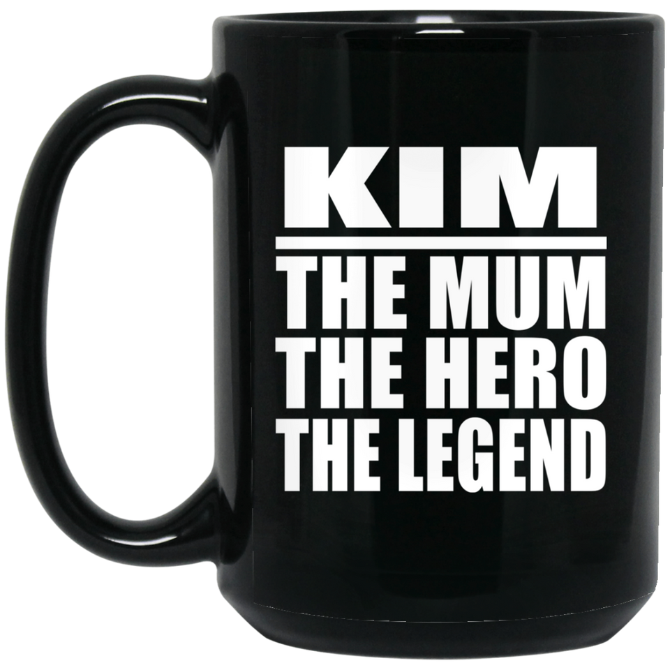 Kim The Mum The Hero The Legend - 15 Oz Coffee Mug Black