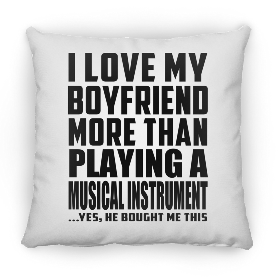I Love My Boyfriend More Than Playing A Musical Instrument - Throw Pillow