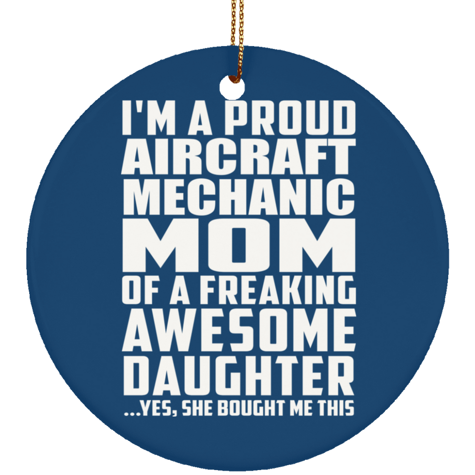 Proud Aircraft Mechanic Mom Of Awesome Daughter - Circle Ornament