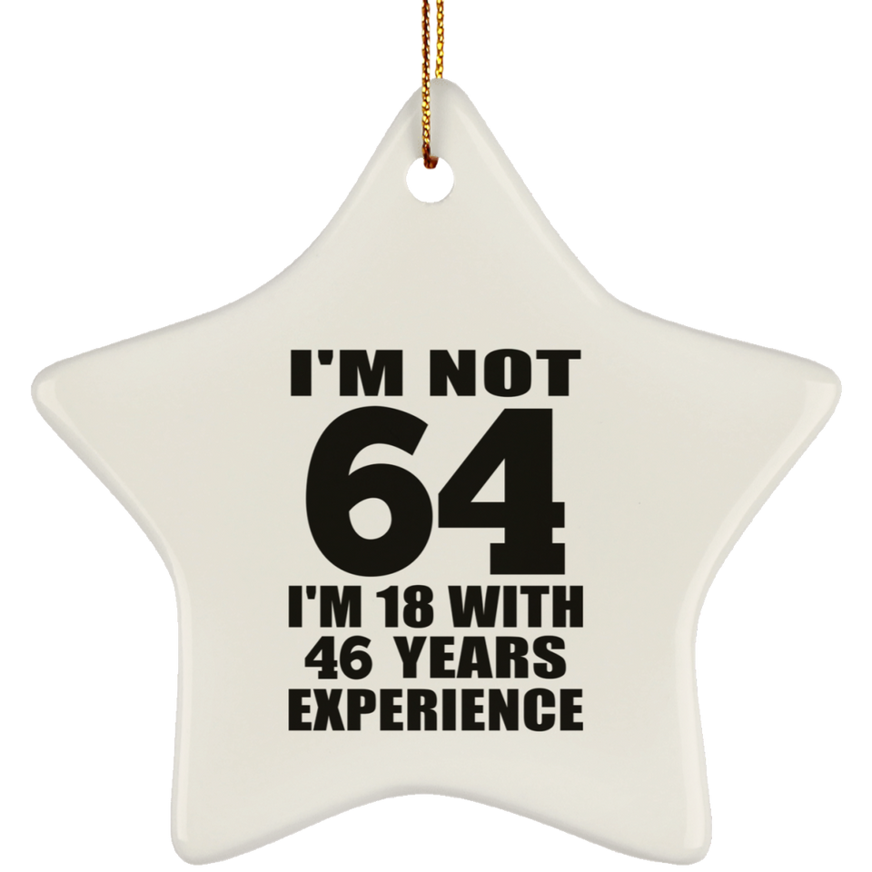 64th Birthday I'm Not 64 I'm 18 With 46 Years Experience - Star Ornament