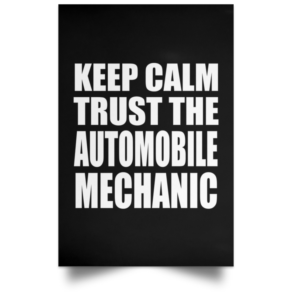 Keep Calm and Trust The Automobile Mechanic - Poster Portrait