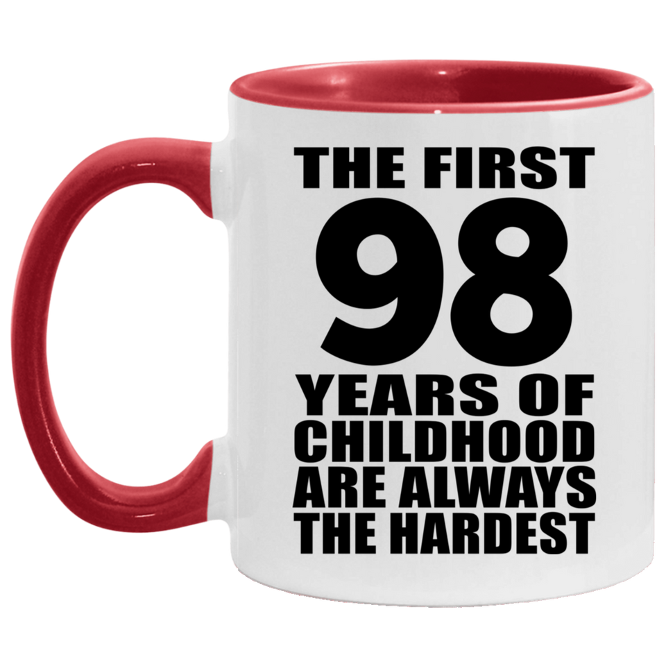 98th Birthday First 98 Years of Childhood Are The Hardest - 11oz Accent Mug Red