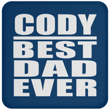 Cody Best Dad Ever - Drink Coaster