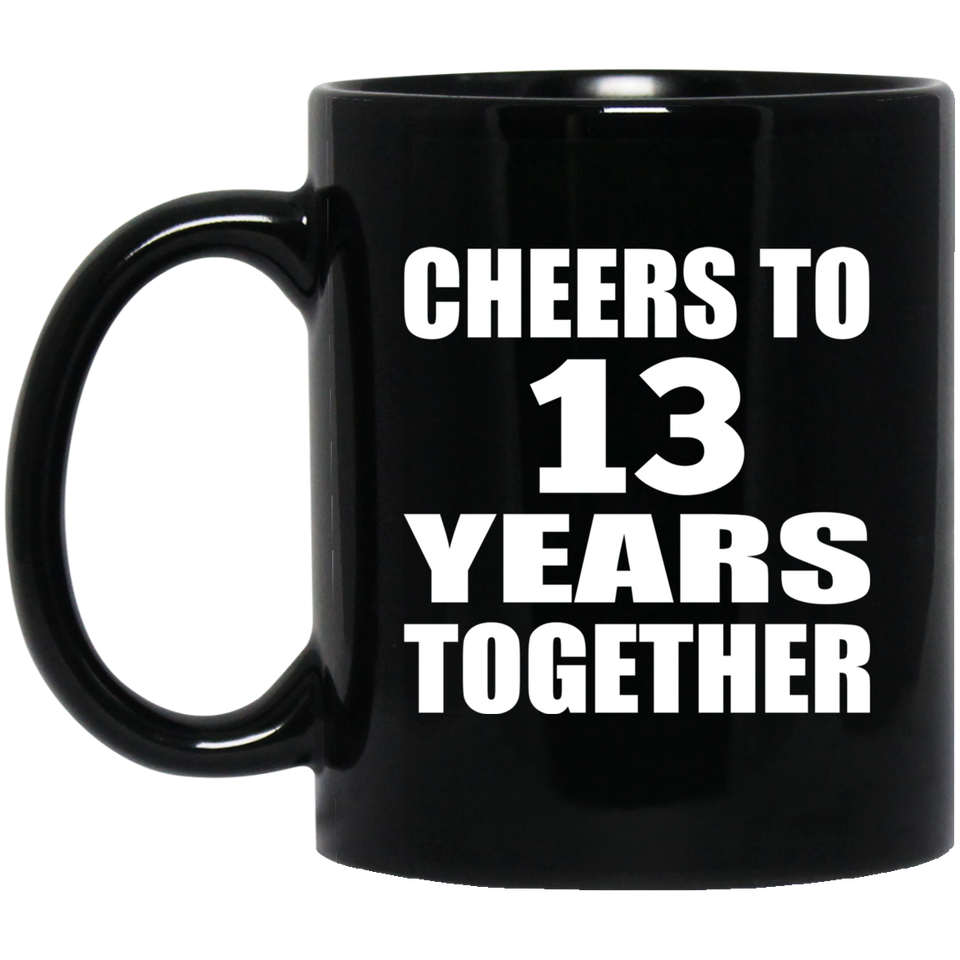 13th Anniversary Cheers To 13 Years Together - 11oz Coffee Mug Black