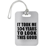 104th Birthday Took Me 104 Years To Look This Good - Luggage Bag Tag