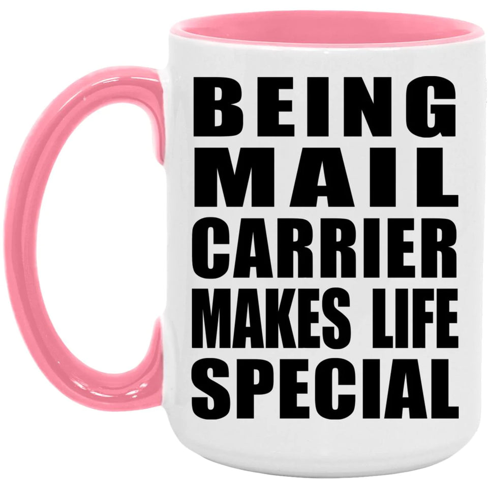 Being Mail Carrier Makes Life Special - 15oz Accent Mug Pink